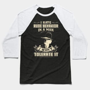 Lonesome dove: I hate rude behavior in a man Baseball T-Shirt